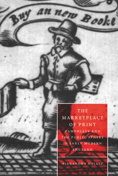 Paperback The Marketplace of Print: Pamphlets and the Public Sphere in Early Modern England Book