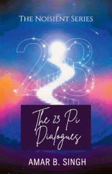 THE 23 PI DIALOGUES: Consciousness at the Ratio of Transformation