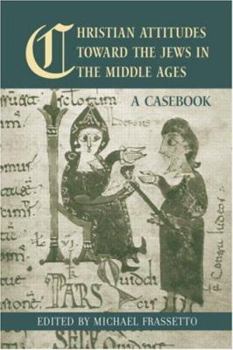 Hardcover Christian Attitudes Toward the Jews in the Middle Ages: A Casebook Book