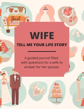 Paperback Wife Tell Me Your Life Story: A Guided Journal Filled With Questions For a Wife To Answer For Their Spouse Book