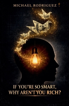 Paperback If You're So Smart, Why Aren't You Rich? Book