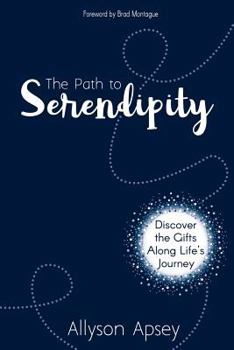 Paperback The Path to Serendipity: Discover the Gifts along Life's Journey Book