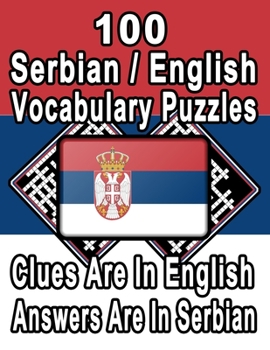 Paperback 100 Serbian/English Vocabulary Puzzles: Learn and Practice Serbian By Doing FUN Puzzles!, 100 8.5 x 11 Crossword Puzzles With Clues In English, Answer Book