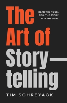 The Art of Storytelling: Read the Room. Tell the Story. Win the Deal.