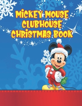 Mickey Mouse Clubhouse Christmas Book: Mickey Mouse Clubhouse Christmas Book, Mickey Mouse Christmas Book. 20 Story Paper Pages. 8.5 in x 11 in Cover.