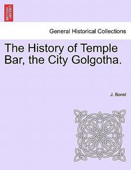 Paperback The History of Temple Bar, the City Golgotha. Book