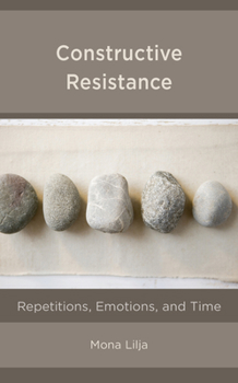 Paperback Constructive Resistance: Repetitions, Emotions, and Time Book