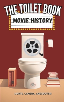 Paperback The Toilet Book - Movie History: Lights, Camera, Anecdotes! Book