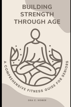 Paperback Building StrengthThrough Age: A Comprehensive Fitness Guide for Seniors Book