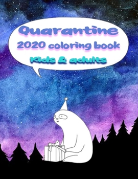 Quarantine 2020 Coloring Book: Funny Quarantine Colorong Book For Kids And Adults Stress relieving and relaxing coloring pages to help you deal with the craziness of this world.