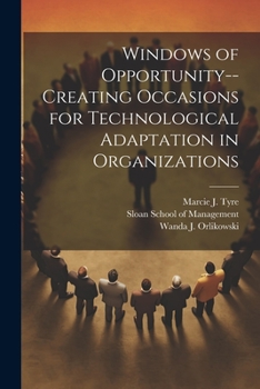 Paperback Windows of Opportunity--creating Occasions for Technological Adaptation in Organizations Book