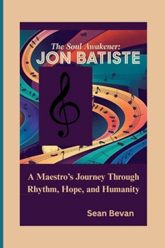 Paperback The Soul Awakener: Jon Batiste: A Maestro's Journey Through Rhythm, Hope, and Humanity Book