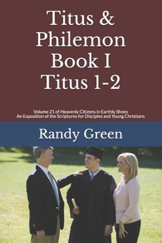 Paperback Titus & Philemon Book I: Titus 1-2: Volume 21 of Heavenly Citizens in Earthly Shoes, An Exposition of the Scriptures for Disciples and Young Ch Book