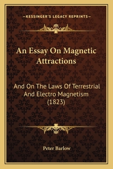 Paperback An Essay On Magnetic Attractions: And On The Laws Of Terrestrial And Electro Magnetism (1823) Book