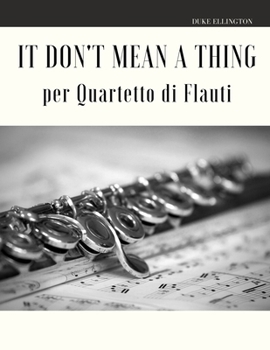 Paperback It Don't Mean a Thing per Quartetto di Flauti [Italian] Book