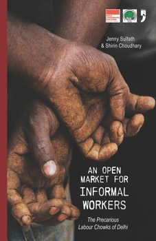 Paperback An Open Market for Informal Workers: The Precarious Labour Chowks of Delhi Book