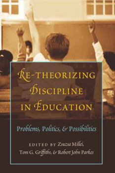 Paperback Re-Theorizing Discipline in Education: Problems, Politics, and Possibilities Book