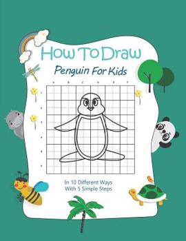Paperback How To Draw Penguin For Kids: In 10 Different Ways With 5 Simple Steps Book