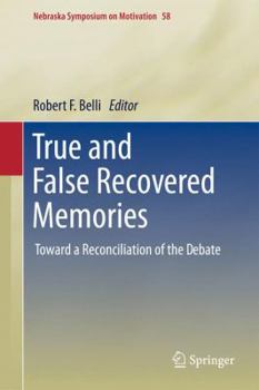 True and False Recovered Memories: Toward a Reconciliation of the Debate: 58 - Book #58 of the Nebraska Symposium on Motivation
