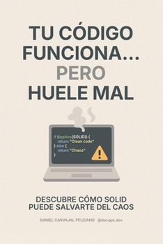 Paperback Tu código funciona... pero huele mal: Descubre cómo SOLID puede salvarte del caos [Spanish] Book