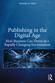 Paperback Publishing in the Digital Age: How Business Can Thrive in a Rapidly Changing Environment Book
