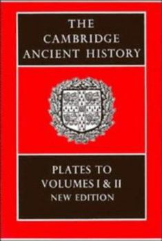 The Cambridge Ancient History: Plates to Volumes 1 and 2 (The Cambridge Ancient History Plates) - Book  of the Cambridge Ancient History, 2nd edition