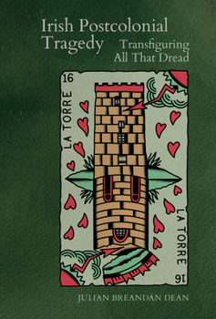 Hardcover Irish Postcolonial Tragedy: Transfiguring All That Dread Book