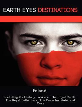 Paperback Poland: Including Its History, Warsaw, the Royal Castle, the Royal Baths Park, the Curie Institute, and More Book