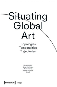 Paperback Situating Global Art: Topologies - Temporalities - Trajectories Book