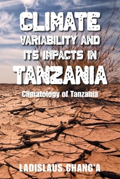 Paperback Climate Variability and Its Impacts in Tanzania: Climatology of Tanzania Book