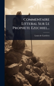 Hardcover Commentaire Litteral Sur Le Prophete Ezechiel... [French] Book