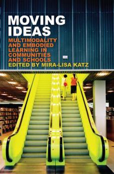 Hardcover Moving Ideas: Multimodality and Embodied Learning in Communities and Schools Book