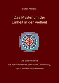 Paperback Das Mysterium der Einheit in der Vielheit: Die Eine Wahrheit aus Advaita Vedanta, christlicher Offenbarung, Mystik und Nahtoderlebnissen [German] Book