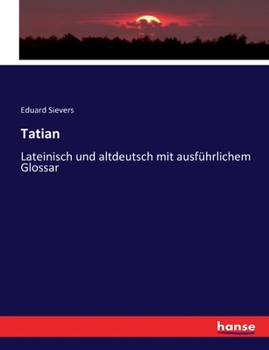 Paperback Tatian: Lateinisch und altdeutsch mit ausführlichem Glossar [German] Book