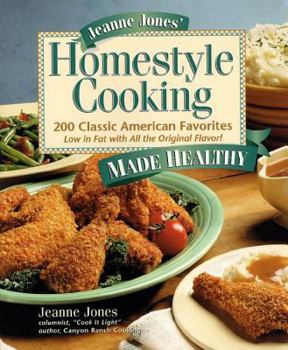 Paperback Jeanne Jones' Homestyle Cooking Made Healthy: 200 Classic American Favorites-- Low in Fat with All the Original Flavor! Book