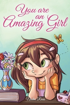 Paperback You are an Amazing Girl: A Collection of Inspiring Stories about Courage, Friendship, Inner Strength and Self-Confidence Book