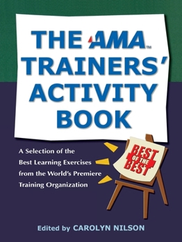 Paperback The AMA Trainers' Activity Book: A Selection of the Best Learning Exercises from the World's Premiere Training Organization Book