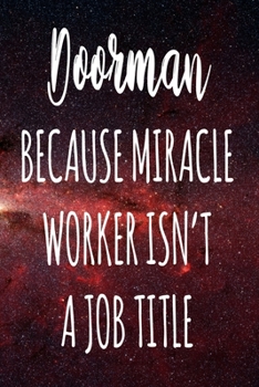 Paperback Doorman Because Miracle Worker Isn't A Job Title: The perfect gift for the professional in your life - Funny 119 page lined journal! Book
