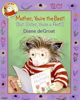 Mother, You're the Best! (But Sister, You're a Pest!) - Book  of the Gilbert and Friends