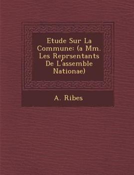 Paperback Etude Sur La Commune: (a Mm. Les Repr�sentants De L'assembl�e Nationae) [French] Book