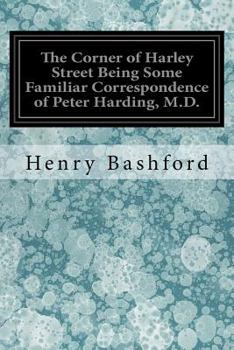 Paperback The Corner of Harley Street Being Some Familiar Correspondence of Peter Harding, M.D. Book