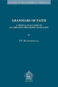 Grammars of Faith: A Critical Evaluation of D.Z. Phillips' Philosophy of Religion (Studies in Philosophical Theology)