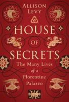 Hardcover House of Secrets: The Many Lives of a Florentine Palazzo Book