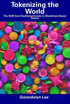 Paperback Tokenizing the World: The Shift from Traditional Assets to Blockchain-Based Tokens Book