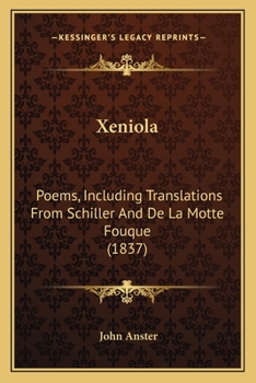 Paperback Xeniola: Poems, Including Translations From Schiller And De La Motte Fouque (1837) Book