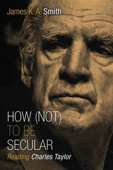 Paperback How (Not) to Be Secular: Reading Charles Taylor Book