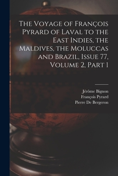 Paperback The Voyage of François Pyrard of Laval to the East Indies, the Maldives, the Moluccas and Brazil, Issue 77, volume 2, part 1 Book