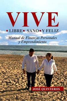 Paperback Vive Libre Sano Y Feliz: Mejora Tus Finanzas Y Emprende Al Exito [Spanish] Book