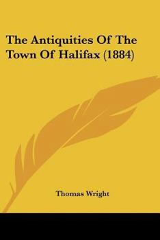 Paperback The Antiquities Of The Town Of Halifax (1884) Book