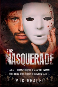 Paperback The Masquerade: A Baffling Mystery of a Man Within Man Based on a True Story, of Someone's Life... Book